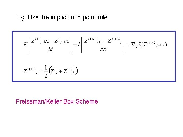 Eg. Use the implicit mid-point rule Preissman/Keller Box Scheme 
