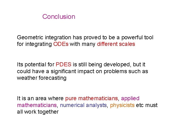 Conclusion Geometric integration has proved to be a powerful tool for integrating ODEs with