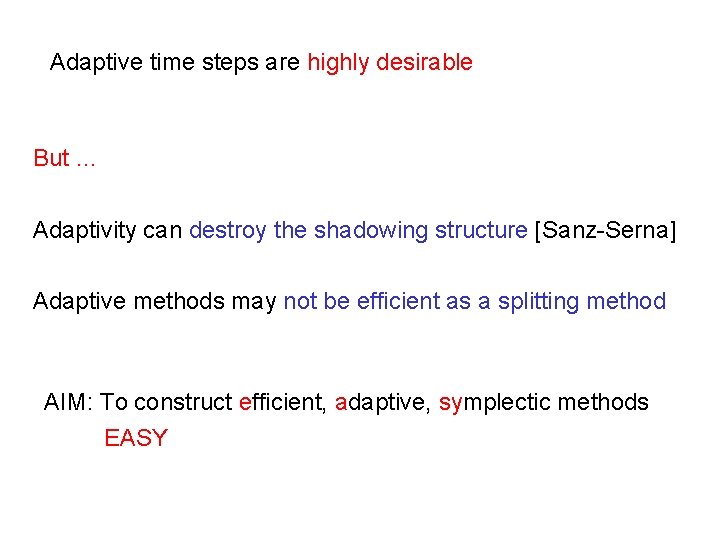 Adaptive time steps are highly desirable But … Adaptivity can destroy the shadowing structure