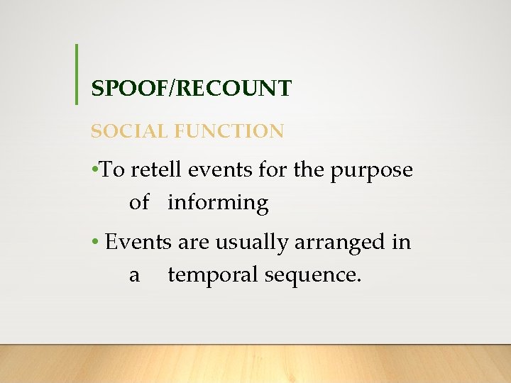 SPOOF/RECOUNT SOCIAL FUNCTION • To retell events for the purpose of informing • Events