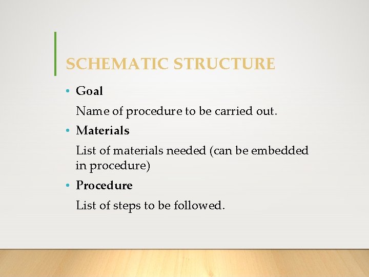 SCHEMATIC STRUCTURE • Goal Name of procedure to be carried out. • Materials List