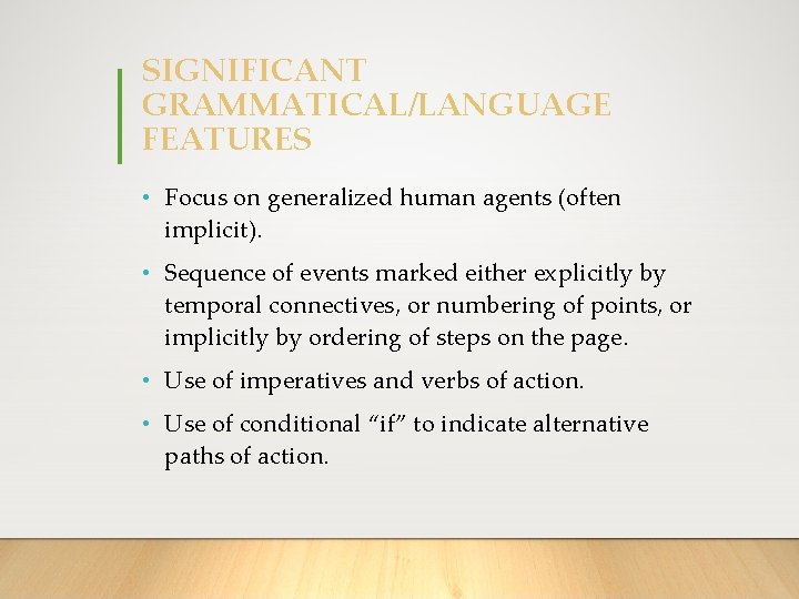 SIGNIFICANT GRAMMATICAL/LANGUAGE FEATURES • Focus on generalized human agents (often implicit). • Sequence of