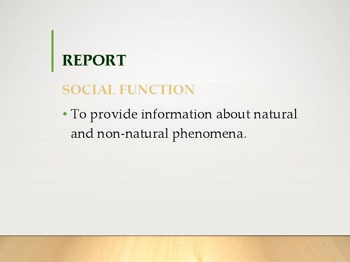 REPORT SOCIAL FUNCTION • To provide information about natural and non-natural phenomena. 