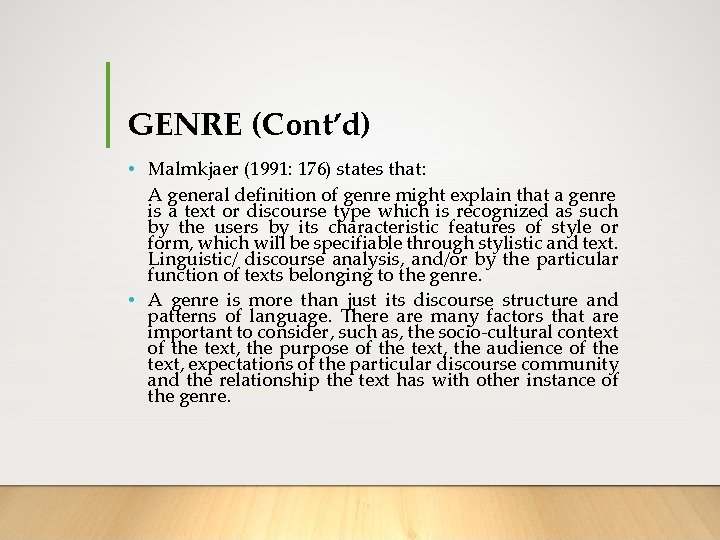 GENRE (Cont’d) • Malmkjaer (1991: 176) states that: A general definition of genre might