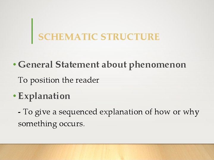 SCHEMATIC STRUCTURE • General Statement about phenomenon To position the reader • Explanation -