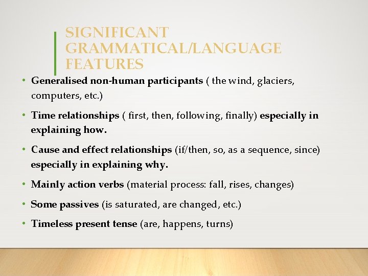 SIGNIFICANT GRAMMATICAL/LANGUAGE FEATURES • Generalised non-human participants ( the wind, glaciers, computers, etc. )