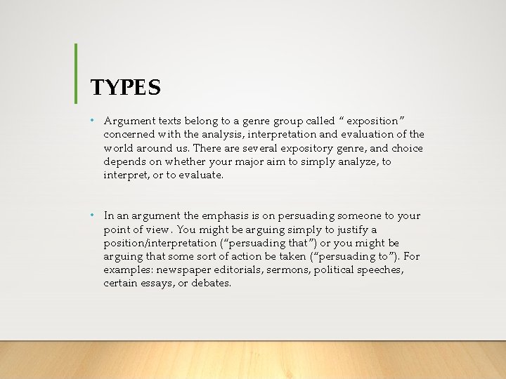 TYPES • Argument texts belong to a genre group called “ exposition” concerned with