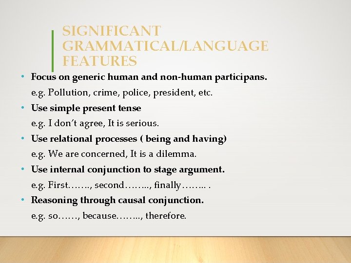 SIGNIFICANT GRAMMATICAL/LANGUAGE FEATURES • Focus on generic human and non-human participans. e. g. Pollution,