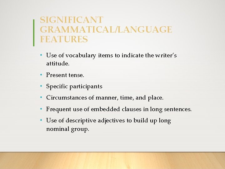 SIGNIFICANT GRAMMATICAL/LANGUAGE FEATURES • Use of vocabulary items to indicate the writer’s attitude. •