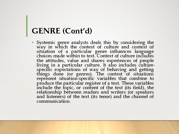 GENRE (Cont’d) • Systemic genre analysts deals this by considering the way in which