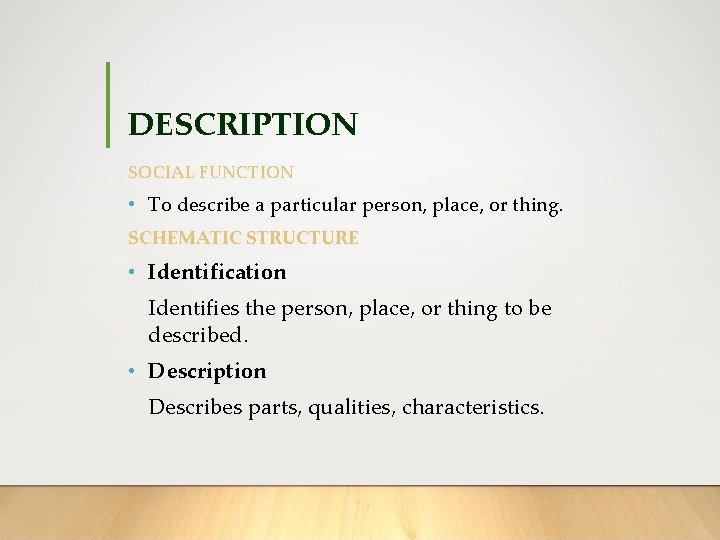 DESCRIPTION SOCIAL FUNCTION • To describe a particular person, place, or thing. SCHEMATIC STRUCTURE