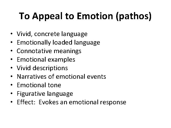 To Appeal to Emotion (pathos) • • • Vivid, concrete language Emotionally loaded language