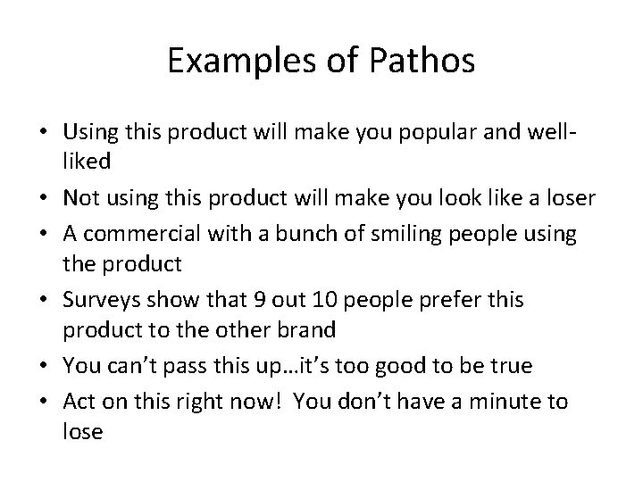 Examples of Pathos • Using this product will make you popular and wellliked •