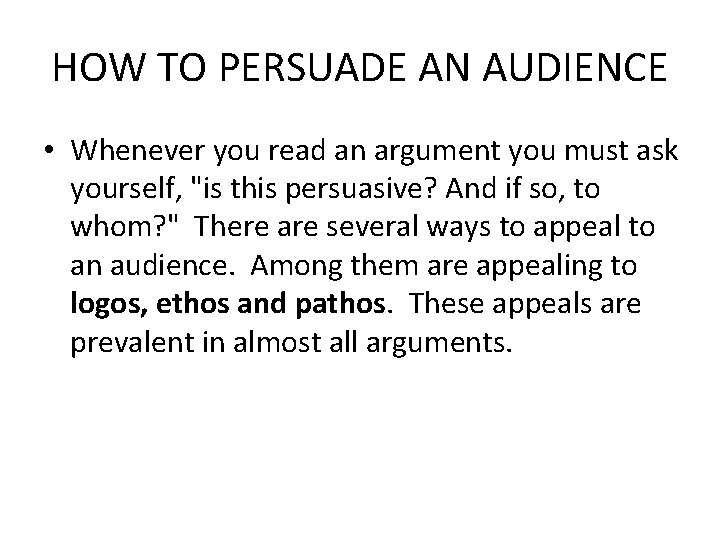 HOW TO PERSUADE AN AUDIENCE • Whenever you read an argument you must ask