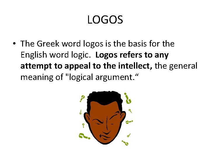 LOGOS • The Greek word logos is the basis for the English word logic.