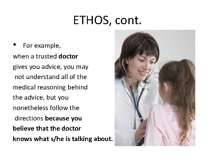 ETHOS, cont. • For example, when a trusted doctor gives you advice, you may