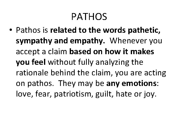 PATHOS • Pathos is related to the words pathetic, sympathy and empathy. Whenever you