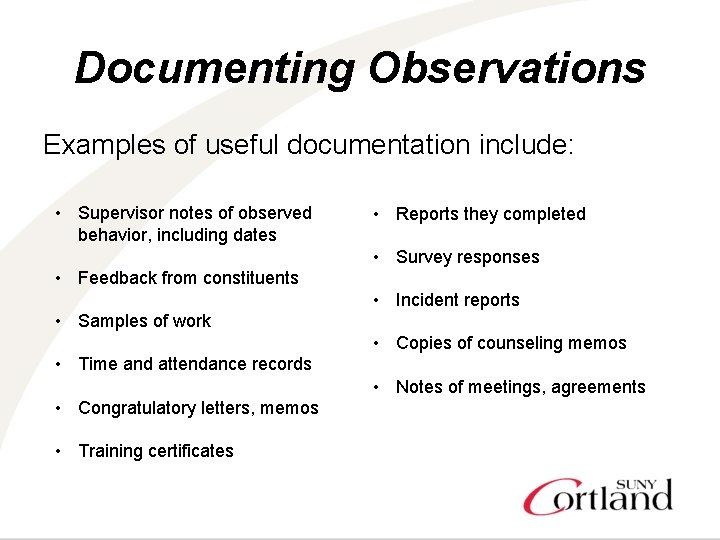 Documenting Observations Examples of useful documentation include: • Supervisor notes of observed behavior, including