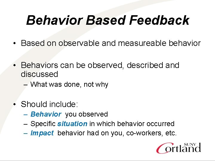Behavior Based Feedback • Based on observable and measureable behavior • Behaviors can be