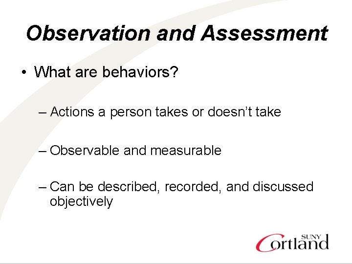 Observation and Assessment • What are behaviors? – Actions a person takes or doesn’t
