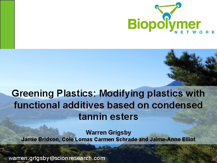 Greening Plastics: Modifying plastics with functional additives based on condensed tannin esters Warren Grigsby