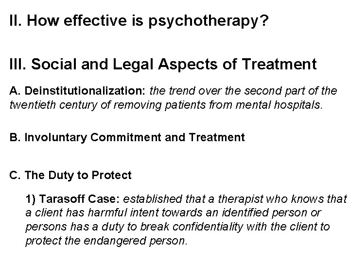 II. How effective is psychotherapy? III. Social and Legal Aspects of Treatment A. Deinstitutionalization: