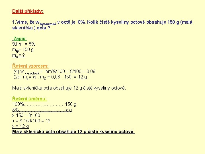 Další příklady: 1. Víme, že w kys. octová v octě je 8%. Kolik čisté