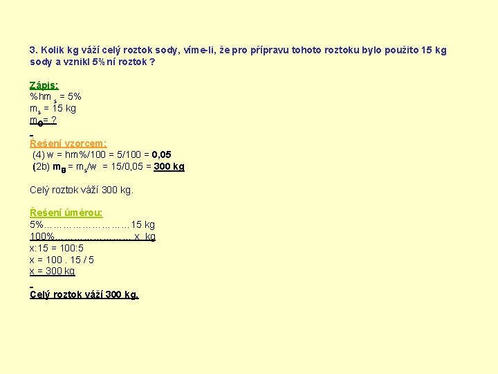 3. Kolik kg váží celý roztok sody, víme-li, že pro přípravu tohoto roztoku bylo