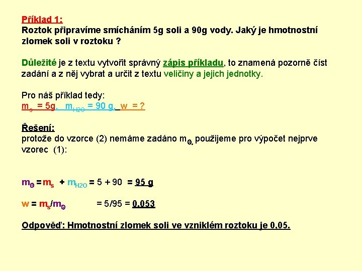 Příklad 1: Roztok připravíme smícháním 5 g soli a 90 g vody. Jaký je Příklad 1: Roztok připravíme smícháním 5 g soli a 90 g vody. Jaký je