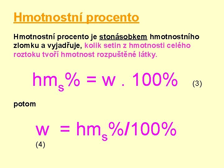 Hmotnostní procento je stonásobkem hmotnostního zlomku a vyjadřuje, kolik setin z hmotnosti celého roztoku