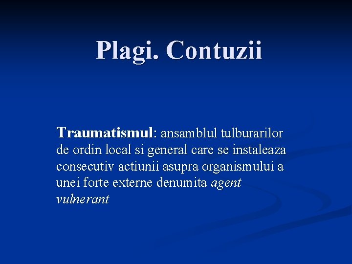 Plagi. Contuzii Traumatismul: ansamblul tulburarilor de ordin local si general care se instaleaza consecutiv