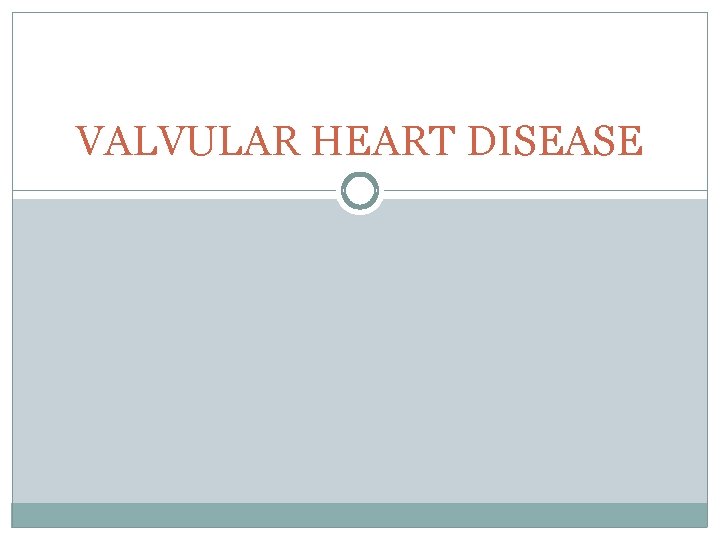 VALVULAR HEART DISEASE 