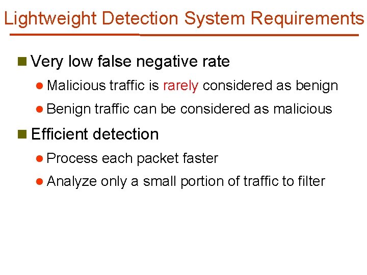 Lightweight Detection System Requirements n Very low false negative rate l Malicious l Benign