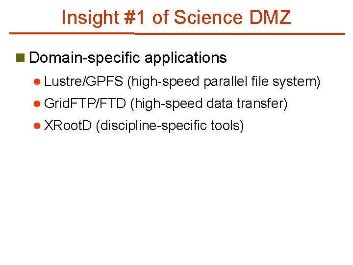 Insight #1 of Science DMZ n Domain-specific applications l Lustre/GPFS (high-speed parallel file system)