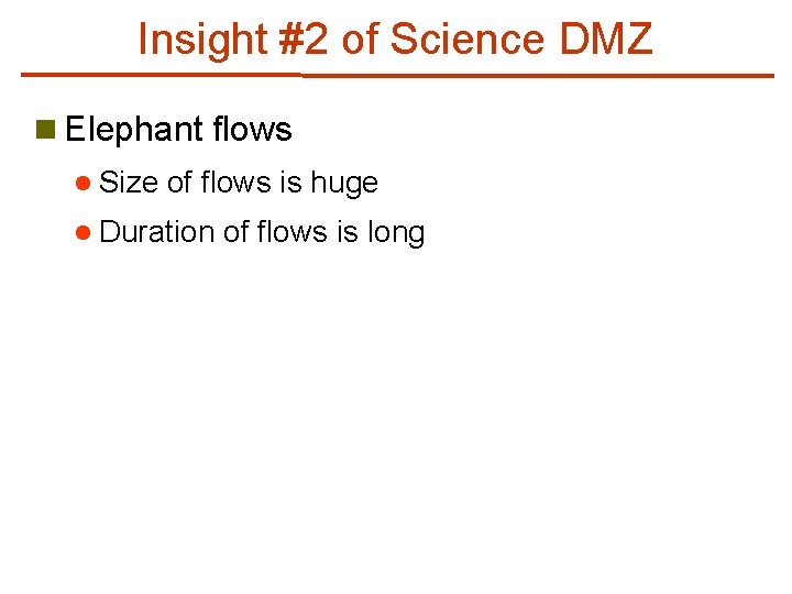 Insight #2 of Science DMZ n Elephant flows l Size of flows is huge