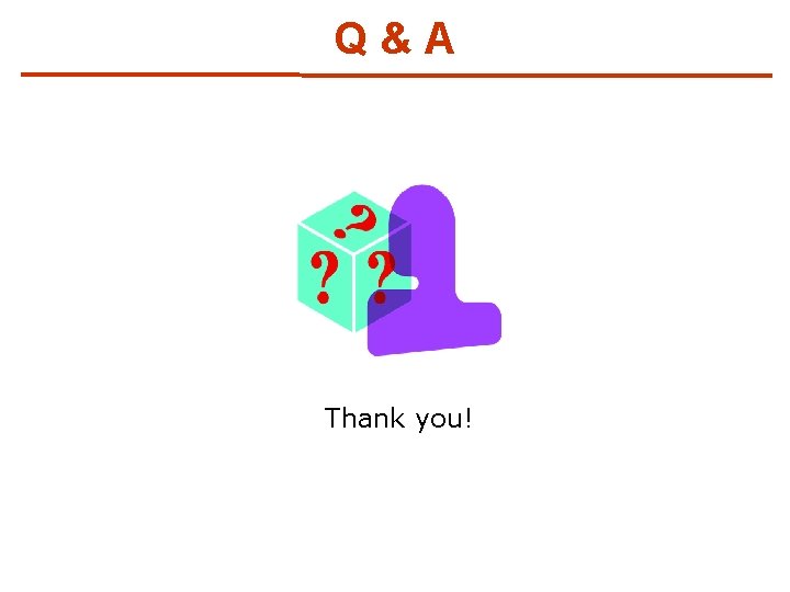Q&A Thank you! 