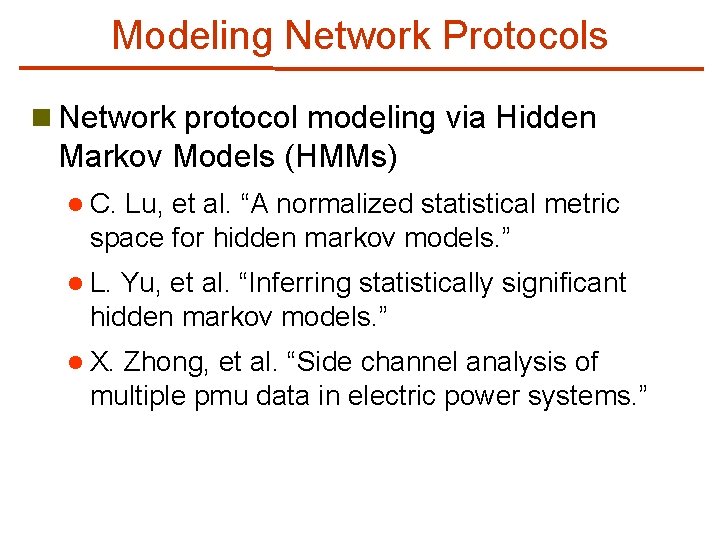 Modeling Network Protocols n Network protocol modeling via Hidden Markov Models (HMMs) l C.