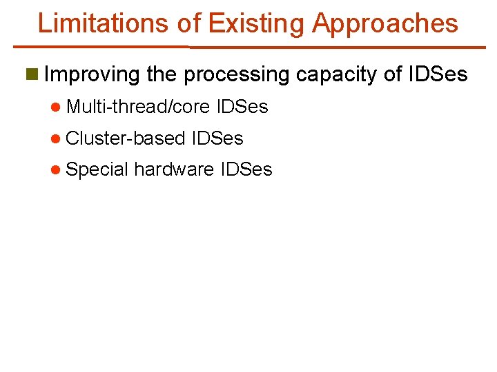 Limitations of Existing Approaches n Improving the processing capacity of IDSes l Multi-thread/core l