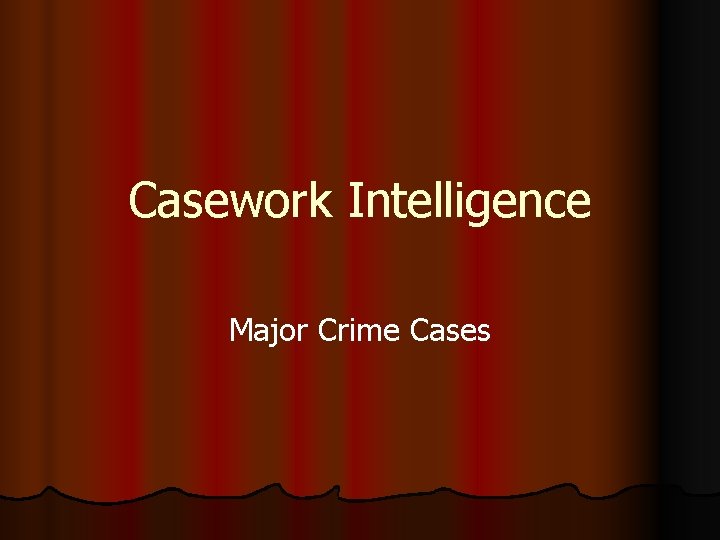 Casework Intelligence Major Crime Cases 