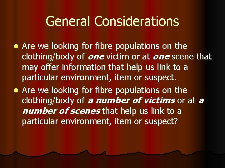 General Considerations Are we looking for fibre populations on the clothing/body of one victim