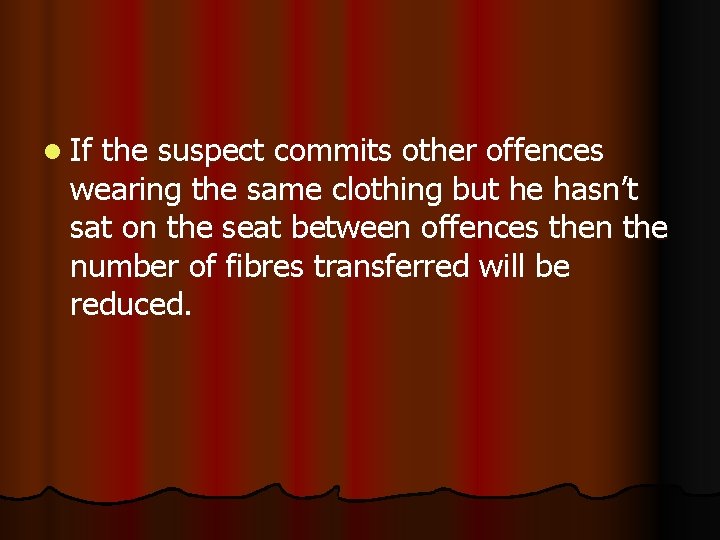 l If the suspect commits other offences wearing the same clothing but he hasn’t
