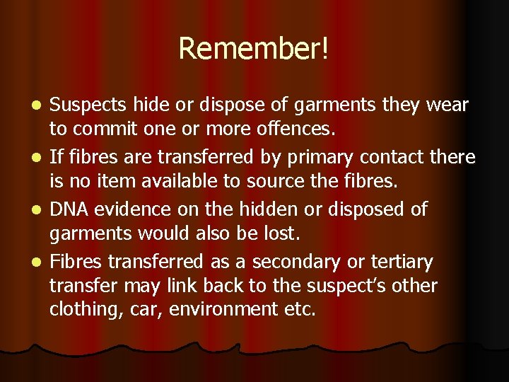 Remember! l l Suspects hide or dispose of garments they wear to commit one