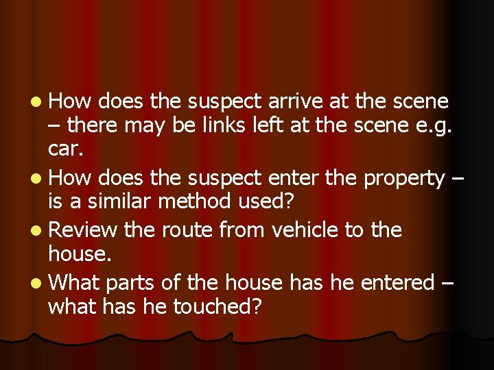 l How does the suspect arrive at the scene – there may be links