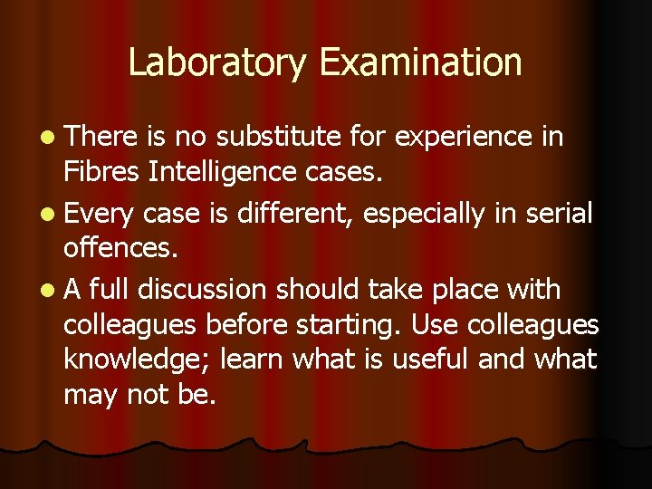 Laboratory Examination l There is no substitute for experience in Fibres Intelligence cases. l