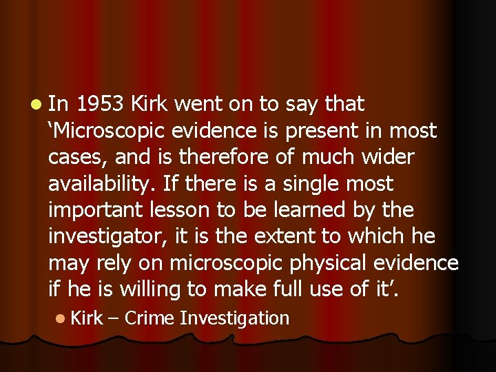 l In 1953 Kirk went on to say that ‘Microscopic evidence is present in