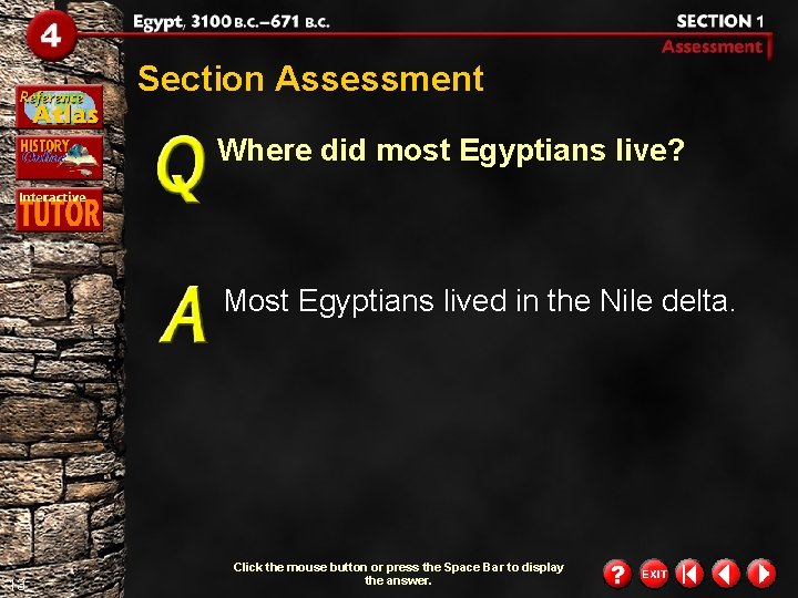 Section Assessment Where did most Egyptians live? Most Egyptians lived in the Nile delta. Section Assessment Where did most Egyptians live? Most Egyptians lived in the Nile delta.
