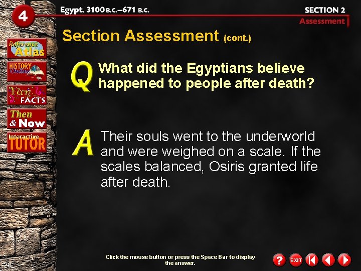 Section Assessment (cont. ) What did the Egyptians believe happened to people after death? Section Assessment (cont. ) What did the Egyptians believe happened to people after death?
