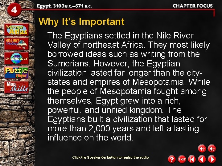 Why It’s Important The Egyptians settled in the Nile River Valley of northeast Africa. Why It’s Important The Egyptians settled in the Nile River Valley of northeast Africa.