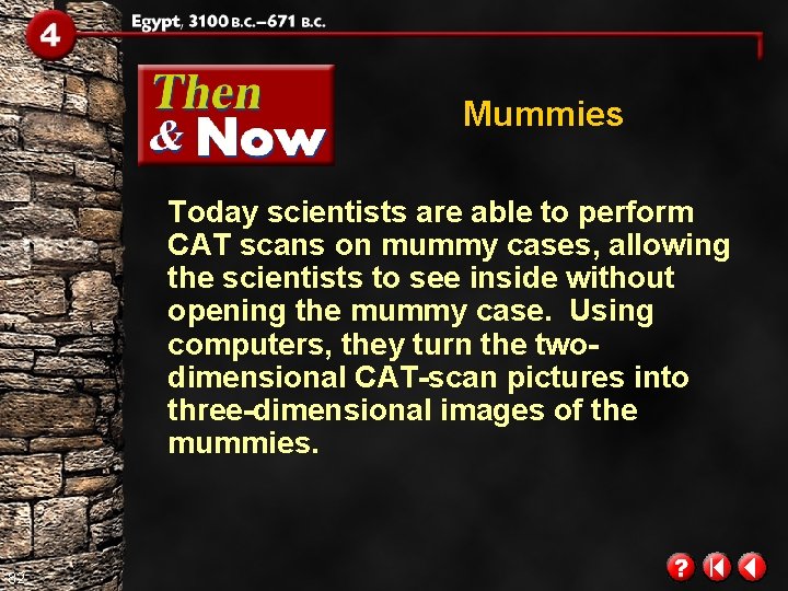 Mummies Today scientists are able to perform CAT scans on mummy cases, allowing the Mummies Today scientists are able to perform CAT scans on mummy cases, allowing the