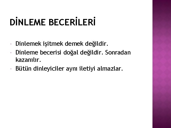 DİNLEME BECERİLERİ Dinlemek işitmek değildir. Dinleme becerisi doğal değildir. Sonradan kazanılır. Bütün dinleyiciler aynı